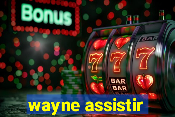 wayne assistir